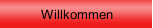 Willkommen